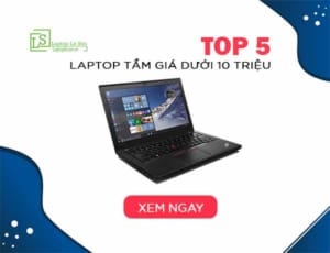 TOP 5 Laptop tầm giá dưới 10 triệu