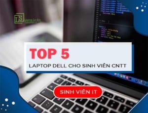TOP 5 chiếc laptop DELL cho sinh viên IT