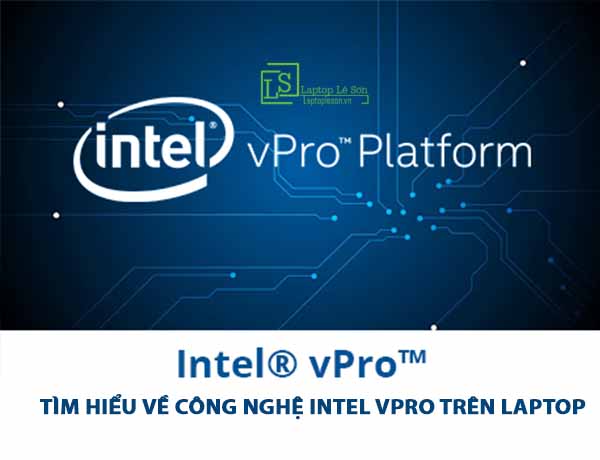 Tìm hiểu về công nghệ Intel vPro trên Laptop