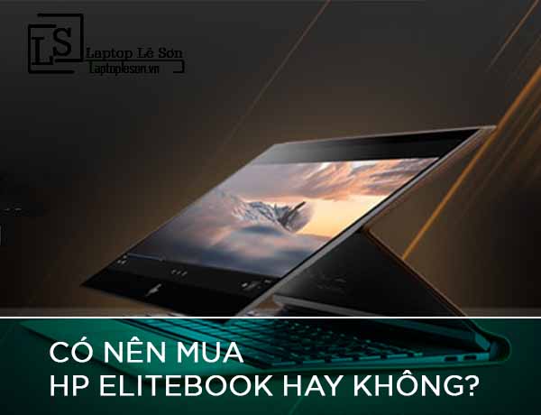 Có nên mua HP Elitebook hay không - Laptop Lê Sơn