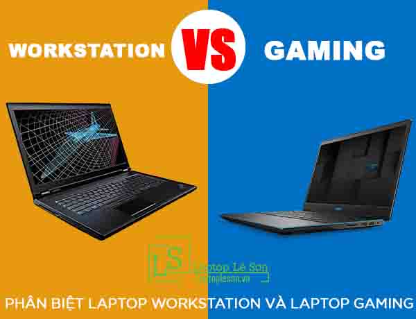 Phân biệt Laptop Workstation và Laptop Gaming - laptop lê sơn